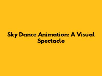 Sky Dance Animation: A Visual Spectacle