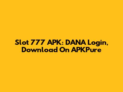 Slot 777 APK: DANA Login, Download On APKPure