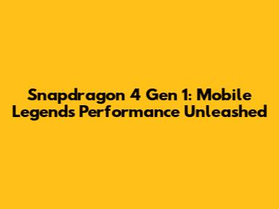 Snapdragon 4 Gen 1: Mobile Legends Performance Unleashed