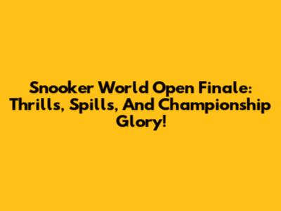Snooker World Open Finale: Thrills, Spills, And Championship Glory!