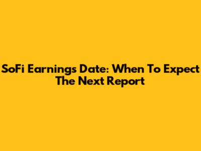 SoFi Earnings Date: When To Expect The Next Report