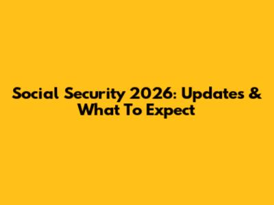 Social Security 2026: Updates & What To Expect