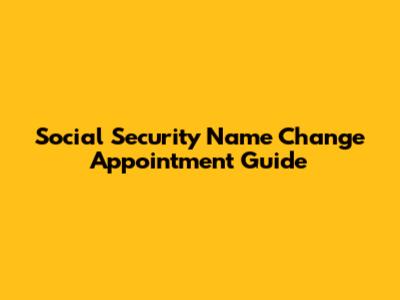 Social Security Name Change Appointment Guide