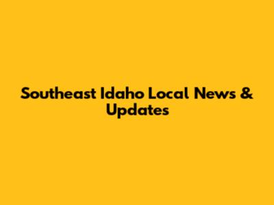 Southeast Idaho Local News & Updates