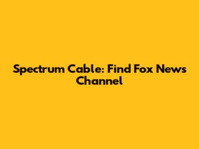 Spectrum Cable: Find Fox News Channel