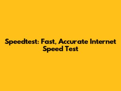 Speedtest: Fast, Accurate Internet Speed Test