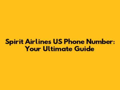 Spirit Airlines US Phone Number: Your Ultimate Guide