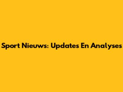 Sport Nieuws: Updates En Analyses