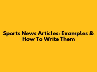 Sports News Articles: Examples & How To Write Them