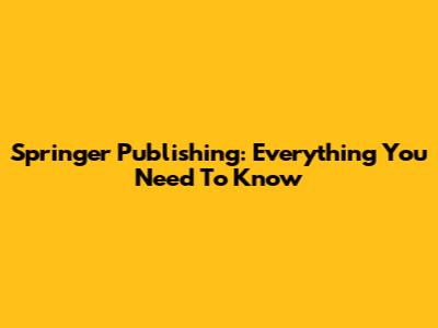 Springer Publishing: Everything You Need To Know