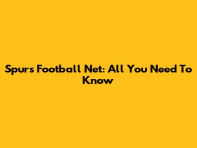 Spurs Football Net: All You Need To Know
