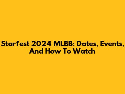 Starfest 2024 MLBB: Dates, Events, And How To Watch