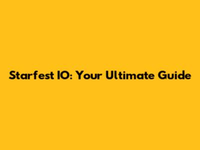 Starfest IO: Your Ultimate Guide
