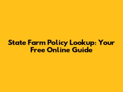 State Farm Policy Lookup: Your Free Online Guide