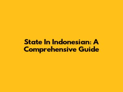 State In Indonesian: A Comprehensive Guide