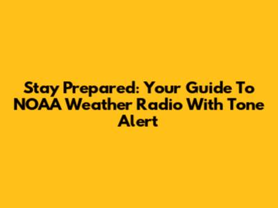 Stay Prepared: Your Guide To NOAA Weather Radio With Tone Alert