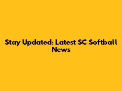 Stay Updated: Latest SC Softball News