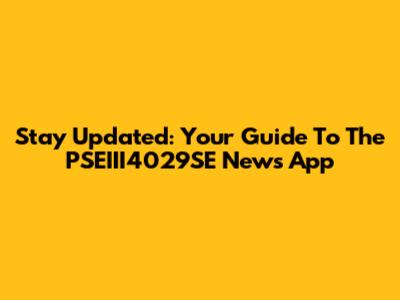 Stay Updated: Your Guide To The PSEIII4029SE News App