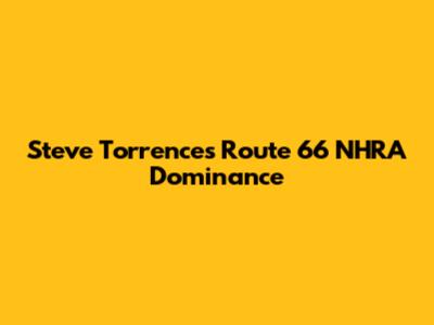 Steve Torrence's Route 66 NHRA Dominance
