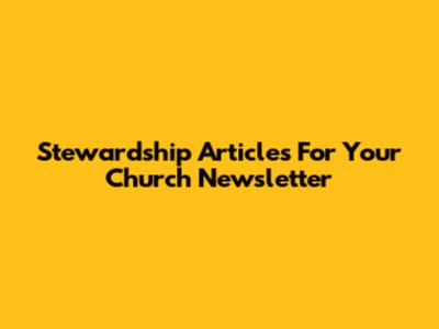 Stewardship Articles For Your Church Newsletter