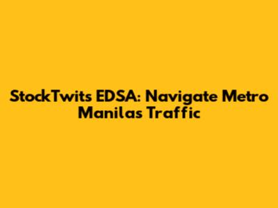 StockTwits EDSA: Navigate Metro Manila's Traffic