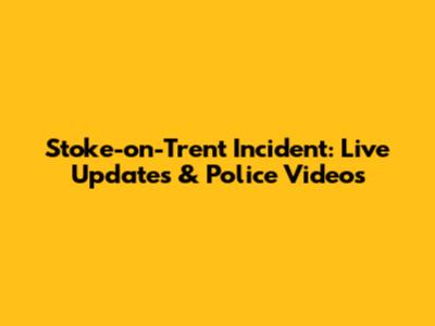 Stoke-on-Trent Incident: Live Updates & Police Videos