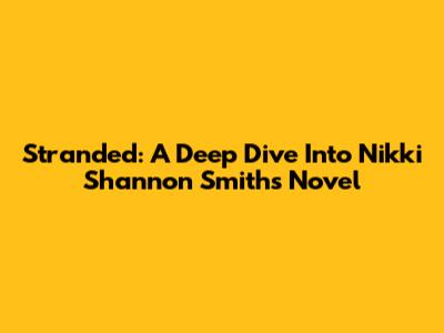 Stranded: A Deep Dive Into Nikki Shannon Smith's Novel