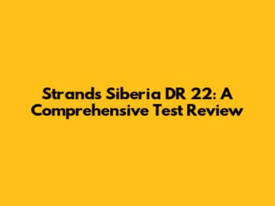 Strands Siberia DR 22: A Comprehensive Test Review