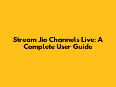 Stream Jio Channels Live: A Complete User Guide