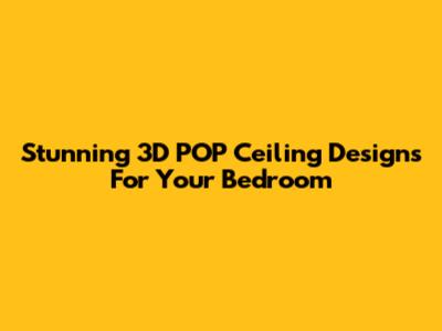 Stunning 3D POP Ceiling Designs For Your Bedroom
