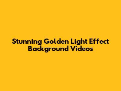 Stunning Golden Light Effect Background Videos