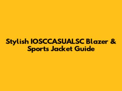 Stylish IOSCCASUALSC Blazer & Sports Jacket Guide