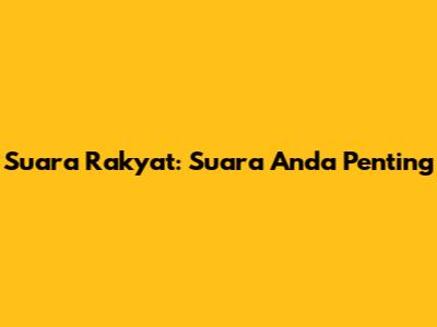 Suara Rakyat: Suara Anda Penting