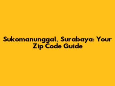 Sukomanunggal, Surabaya: Your Zip Code Guide
