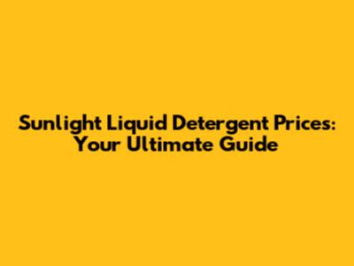 Sunlight Liquid Detergent Prices: Your Ultimate Guide