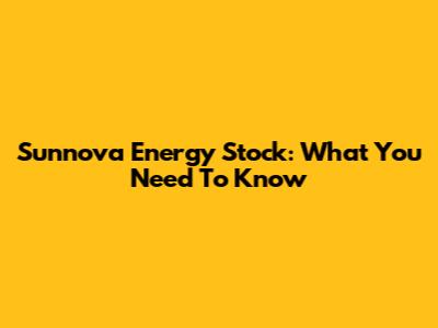 Sunnova Energy Stock: What You Need To Know