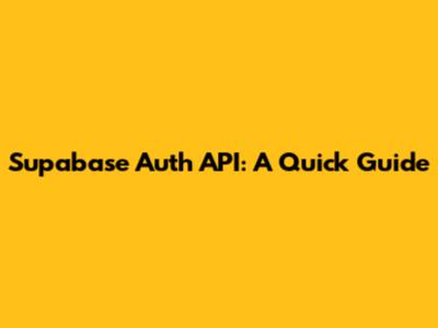 Supabase Auth API: A Quick Guide