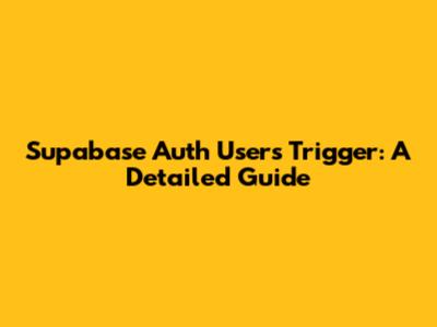 Supabase Auth Users Trigger: A Detailed Guide