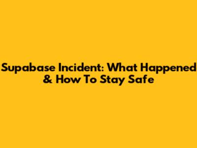 Supabase Incident: What Happened & How To Stay Safe