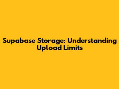 Supabase Storage: Understanding Upload Limits