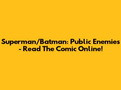 Superman/Batman: Public Enemies - Read The Comic Online!
