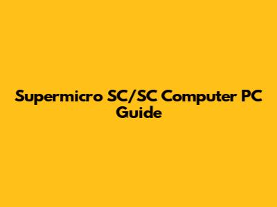 Supermicro SC/SC Computer PC Guide