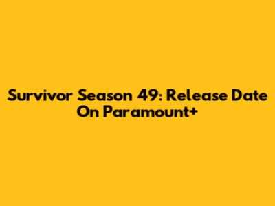 Survivor Season 49: Release Date On Paramount+