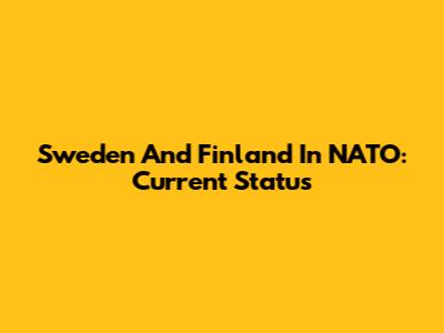 Sweden And Finland In NATO: Current Status