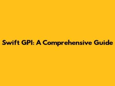 Swift GPI: A Comprehensive Guide