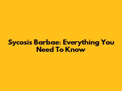 Sycosis Barbae: Everything You Need To Know