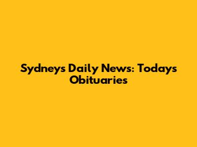 Sydney's Daily News: Today's Obituaries