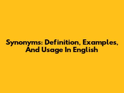 Synonyms: Definition, Examples, And Usage In English