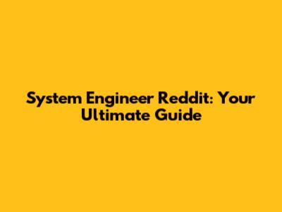 System Engineer Reddit: Your Ultimate Guide