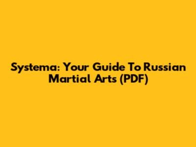 Systema: Your Guide To Russian Martial Arts (PDF)